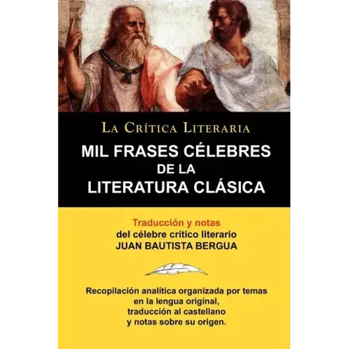 Mil Frases Celebres de la Literatura Clasica. La Critica Literaria. Traducido y Anotado Por Juan B. Bergua.