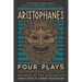 Aristophanes: Four Plays: Clouds, Birds, Lysistrata, Women of the Assembly