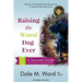 Raising the Worst Dog Ever: A Survival Guide