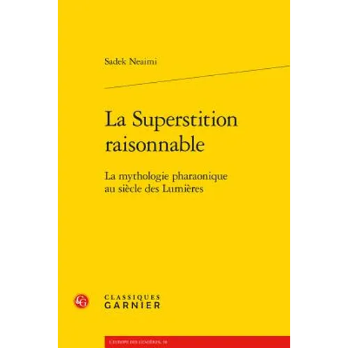 La Superstition Raisonnable: La Mythologie Pharaonique Au Siecle Des Lumieres