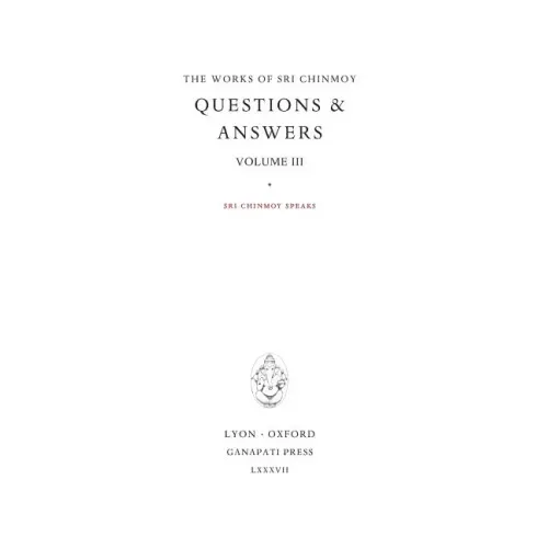 Answers III: Sri Chinmoy speaks