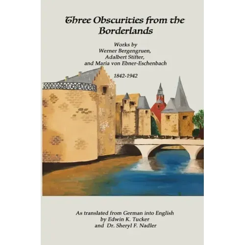 Three Obscurities from the Borderlands: Works by Werner Bergengruen, Adalbert Stifter, and Maria von Ebner-Eschenbach 1842-1942