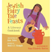Jewish Fairy Tale Feasts: A Literary Cookbook