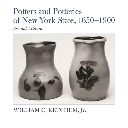 Potters and Potteries of New York State, 1650-1900: Second Edition