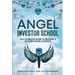 Angel Investor School: The Complete Guide To Become a Modern Angel Investor