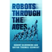 Robots Through the Ages: A Science Fiction Anthology