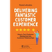 Delivering Fantastic Customer Experience: How to Turn Customer Satisfaction Into Customer Relationships