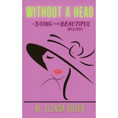 Without a Head: A Dying to Be Beautiful Mystery