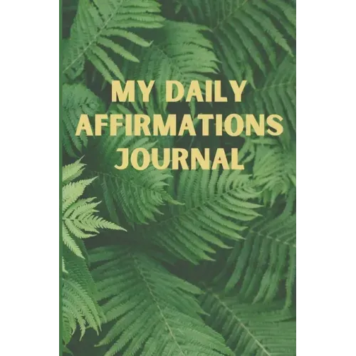 My Daily Affirmations Journal: A 28 Day Journal For Self Exploration, Healing And Reflection