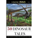 50 Dinosaur Tales: And 108 More Discoveries From the Golden Age of Dinos