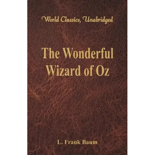 The Wonderful Wizard of Oz (World Classics, Unabridged)