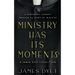 Ministry Has Its Moments: A James Dyet Collection