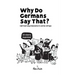 Why Do Germans Say That? German expressions in comic strips. 50 idioms explained.