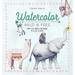 Watercolor Wild and Free: Paint Cute Animals and Wildlife in 12 Easy Lessons