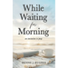 While Waiting for Morning: An Invitation to Pray