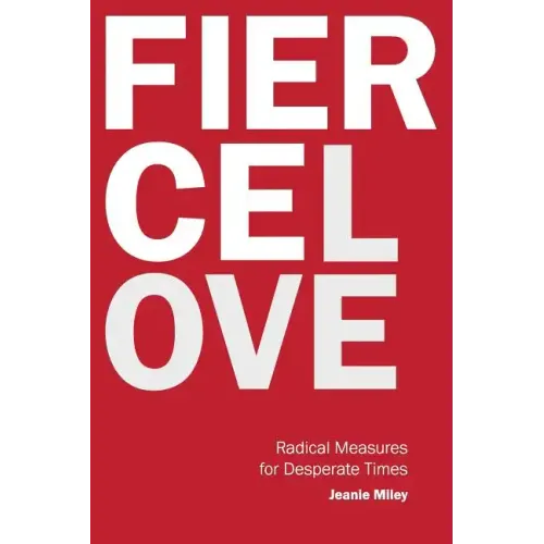 Fierce Love: Radical Measures for Desperate Times