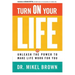 Turn on Your Life: Unleash the Power to Make Life Work for You