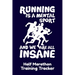 Running Is A Mental Sport And We Are All Insane Half-Marathon Training Tracker: Handy 6 x 9 size with 75 pages including Training Schedule and Run Tra