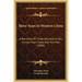 Three Years in Western China: A Narrative of Three Journeys in Ssu-Chu'an, Kuei-Chow, and Yun-Nan (1890)