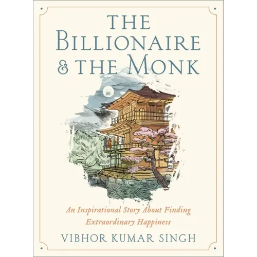 The Billionaire and the Monk: An Inspirational Story about Finding Extraordinary Happiness