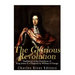The Glorious Revolution: The History of the Overthrow of King James II of England by William of Orange