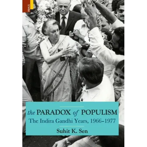 The Paradox of Populism: The Indira Gandhi Years, 1966-1977