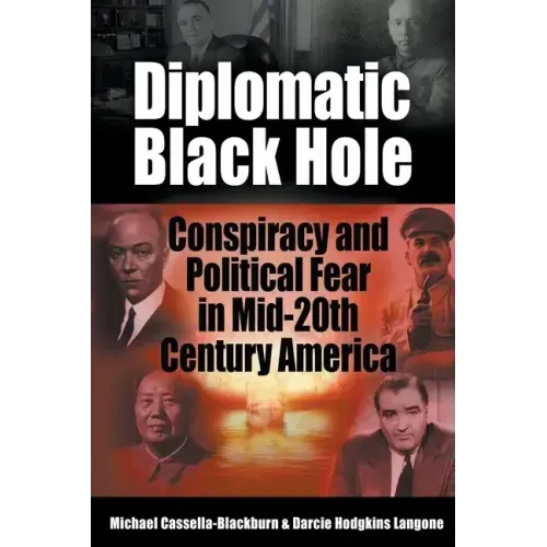 Diplomatic Black Hole: Conspiracy and Political Fear in Mid-20th Century America
