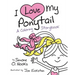 I Love My Ponytail: A Coloring Storybook