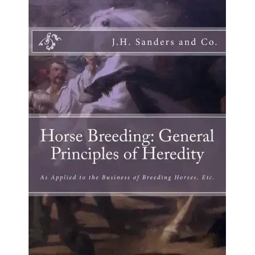 Horse Breeding: General Principles of Heredity: As Applied to the Business of Breeding Horses, Etc.