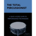 The Total Percussionist: A Quick Access Guide to Performance Techniques