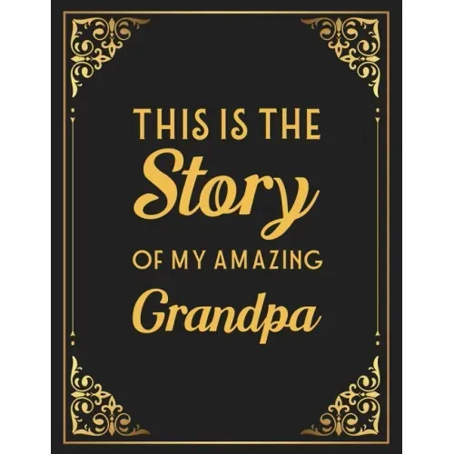 This Is The Story Of My Amazing Grandpa: Memories and Keepsakes for My Grandchildren, Keepsake Interview Book For Grandfathers