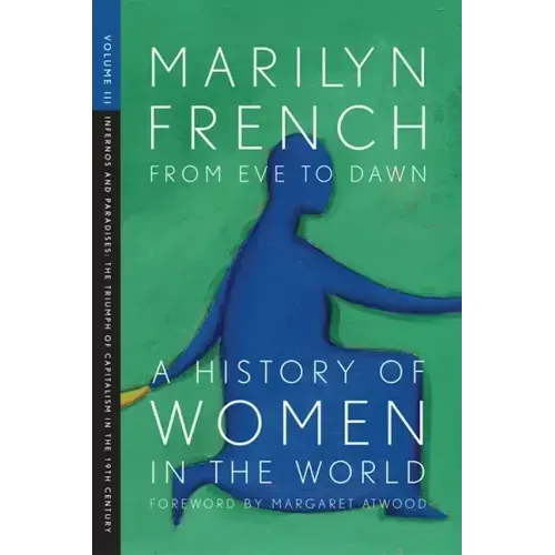 From Eve to Dawn, a History of Women in the World, Volume III: Infernos and Paradises, the Triumph of Capitalism in the 19th Century