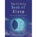 The Little Book of Sleep: The Art of Natural Sleep