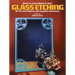 Glass Etching: 46 Full-Size Patterns with Complete Instructions