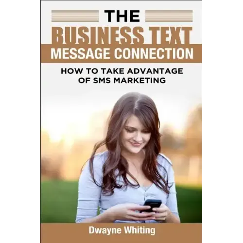 The Business Text Message Connection: How To Take Advantage Of SMS Marketing