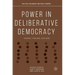 Power in Deliberative Democracy: Norms, Forums, Systems