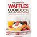 The Ultimate Waffles Cookbook - Delicious Waffle Recipes: The Best Waffle Iron Recipes You Will Ever Get Across
