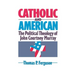Catholic and American: The Political Theology of John Courtney Murray