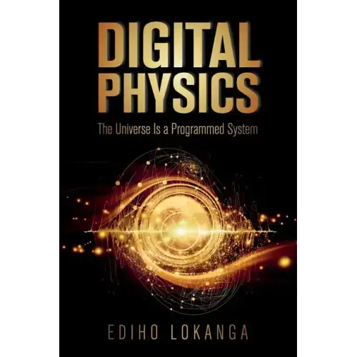 Digital Physics: The Universe Is a Programmed System