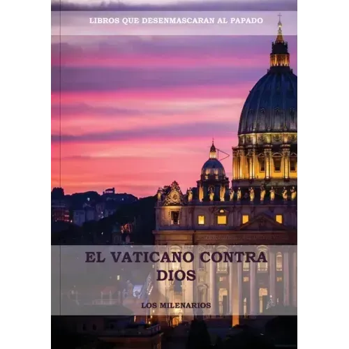 El Vaticano contra Dios: (El Ultimo Papa, Historia secreta de los Jesuitas, Las Llaves de Esta Sangre, Las Dos Babilonias y Babilonia Misterio
