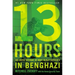 13 Hours: The Inside Account of What Really Happened in Benghazi