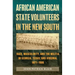 African American State Volunteers in the New South: Race, Masculinity, and the Militia in Georgia, Texas, and Virginia, 1871-1906