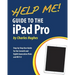 Help Me! Guide to the iPad Pro: Step-by-Step User Guide for the Seventh and Eighth Generation iPads and iOS 9.3