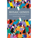 Mosaic Genius: Building Beautiful Things with Broken Pieces