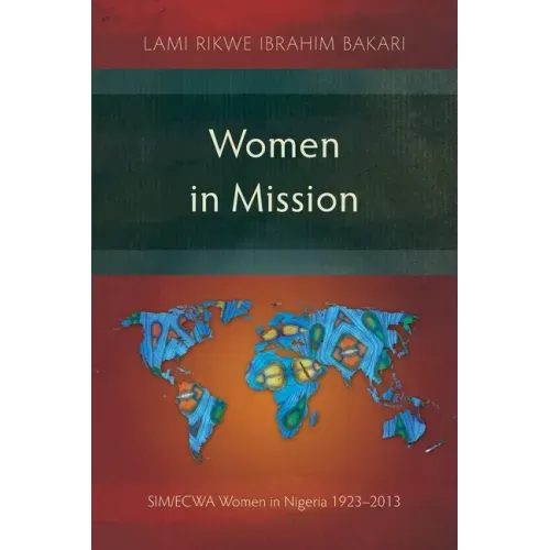Women in Mission: SIM/ECWA Women in Nigeria 1923-2013