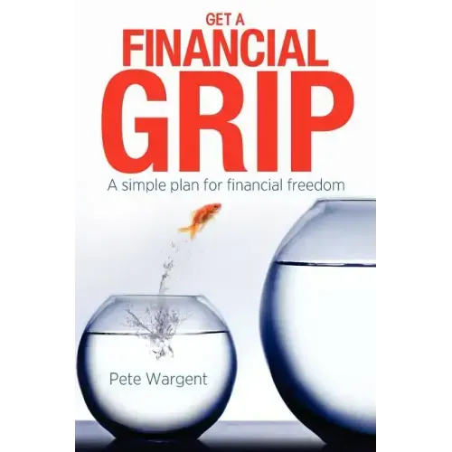 Get a Financial Grip: A simple plan for finacial freedom
