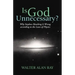 Is God Unnecessary?: Why Stephen Hawking Is Wrong According to the Laws of Physics