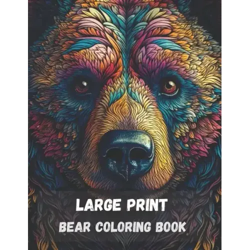 Large print bear coloring book for adults: stress relieving fun bear designs