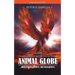 Animal Globe: A Novel about Purpose, Choices and Consequences