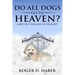 Do All Dogs Go to Heaven?: Grieving the Loss of Your Pet